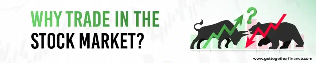 Why Trade in the Stock Market?
