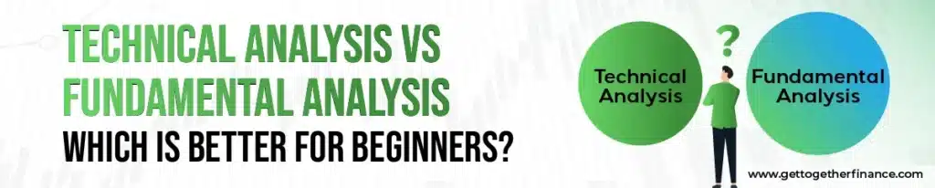 Technical Analysis vs Fundamental Analysis – Which Is Better for Beginners?