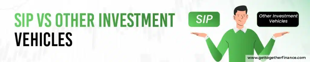 SIP vs Other Investment Vehicles