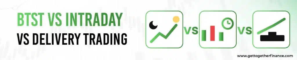 BTST vs Intraday vs Delivery Trading