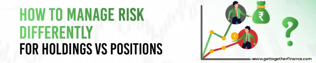 How To Manage Risk Differently For Holdings Vs Positions?