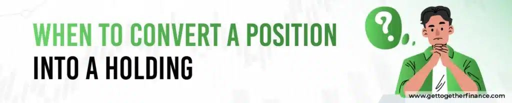 When to Convert a Position into a Holding?