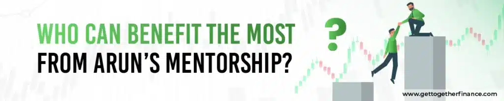 Who Can Benefit the Most from Arun’s Mentorship?