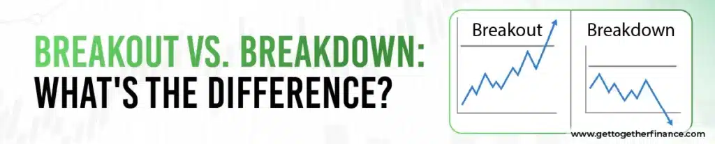 Breakout vs. Breakdown: What’s the Difference?