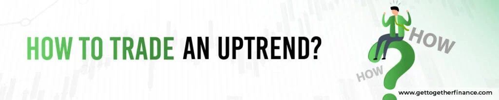 How to trade an Uptrend?