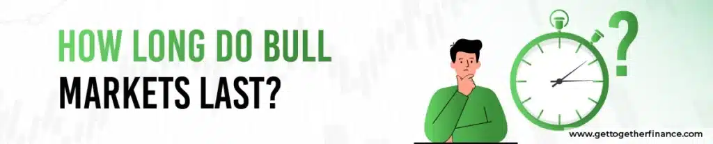 How Long Do Bull Markets Last?